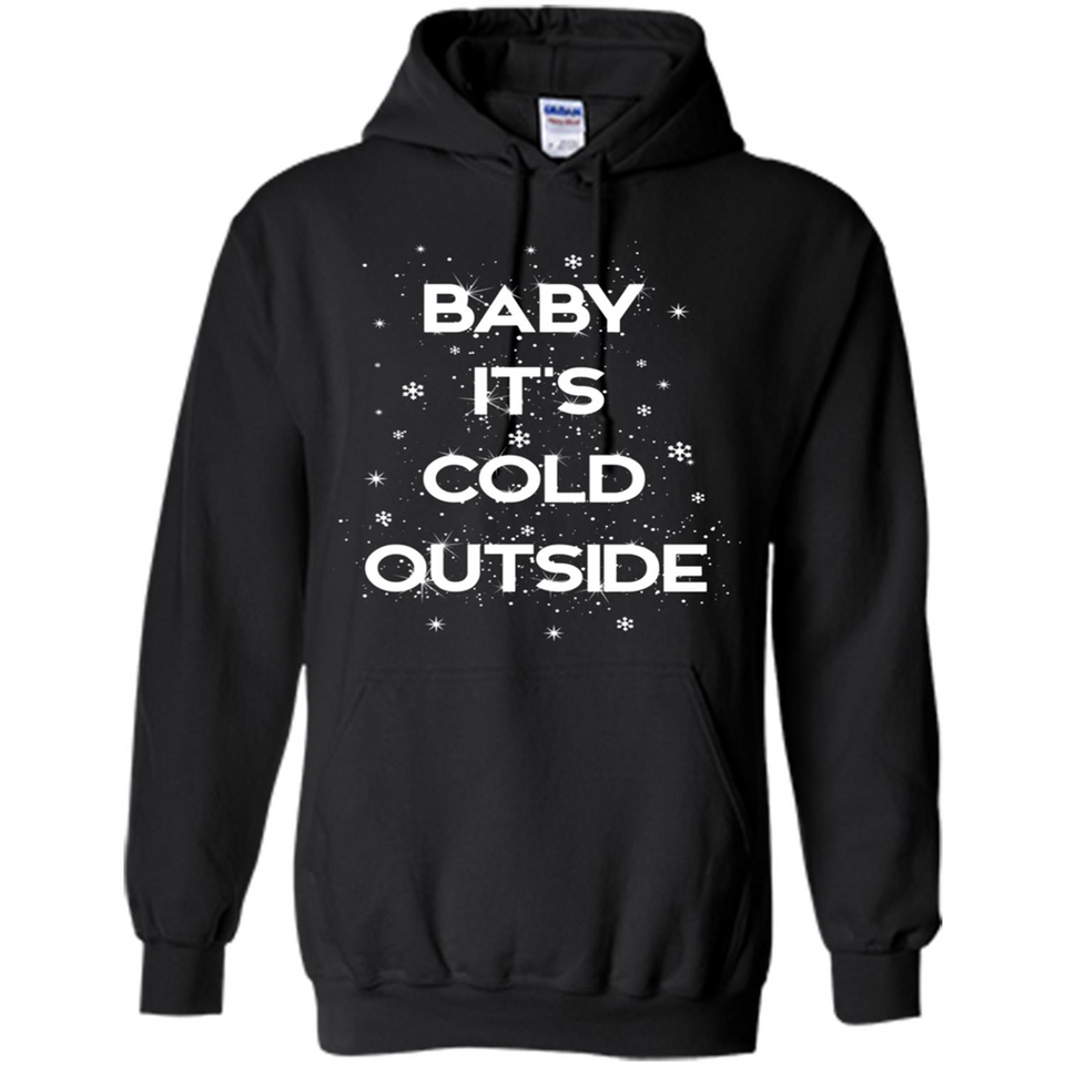 Baby It’s Cold Outside Christmas - Hoodie