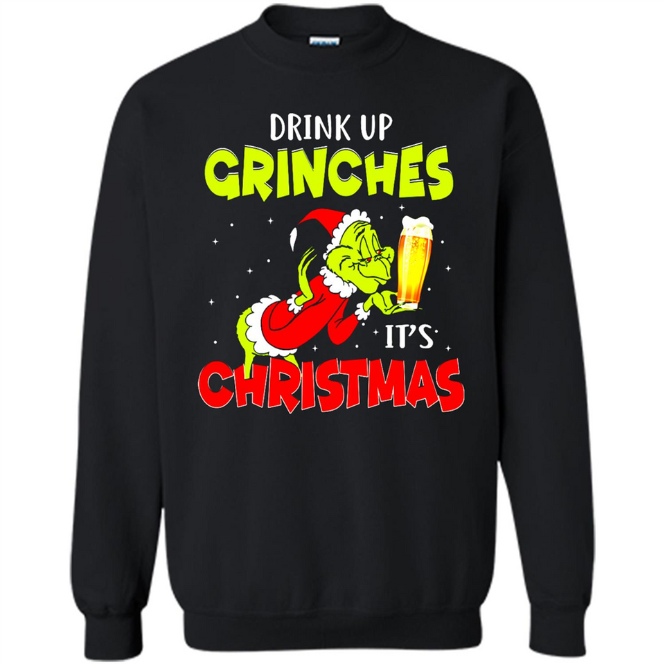 Drink Up Grinches it_s Christmas - Merry Xmas Sweatshirt - Sweatshirt