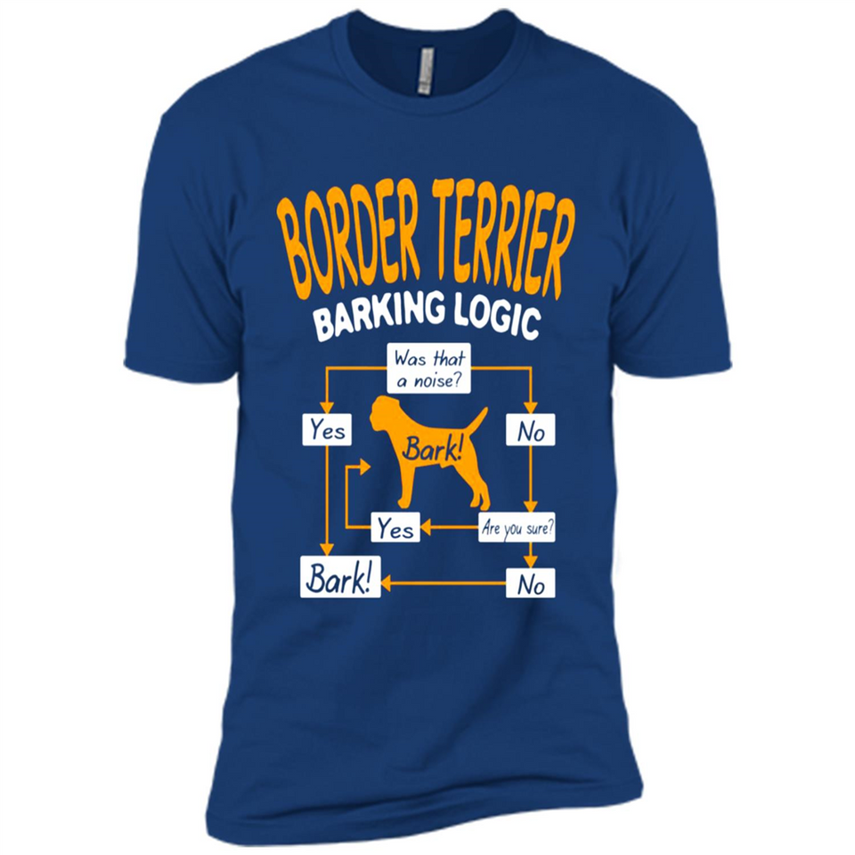 Border Terrier Barking Logic - Premium Short Sleeve T-Shirt