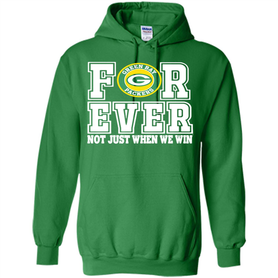 Green Bay Packers Forever For ever not just when we win - Hoodie