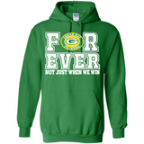 Green Bay Packers Forever For ever not just when we win - Hoodie