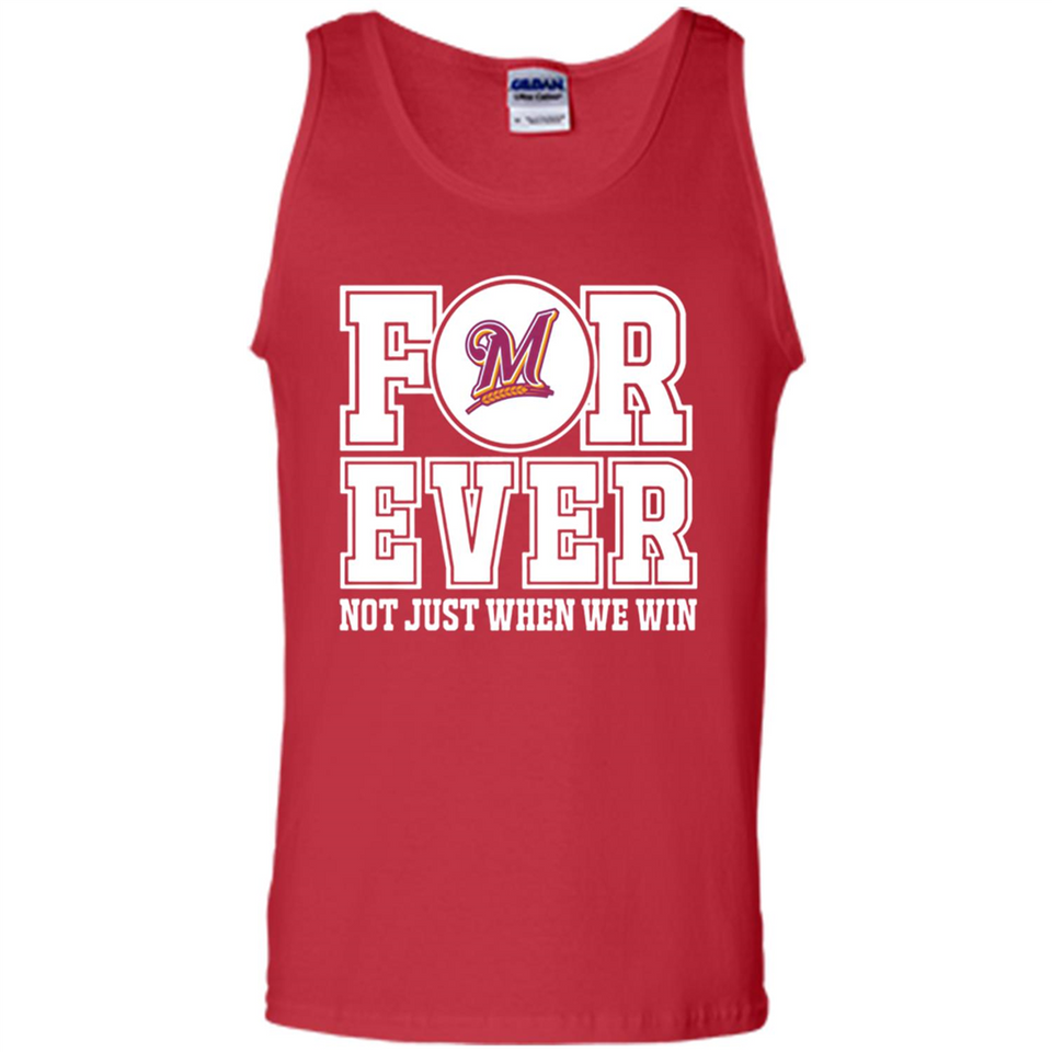 Milwaukee Brewers Forever For ever not just when we win - Tank Top
