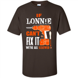 If Lonnie Can't Fix It We're All Screwed - Shirt