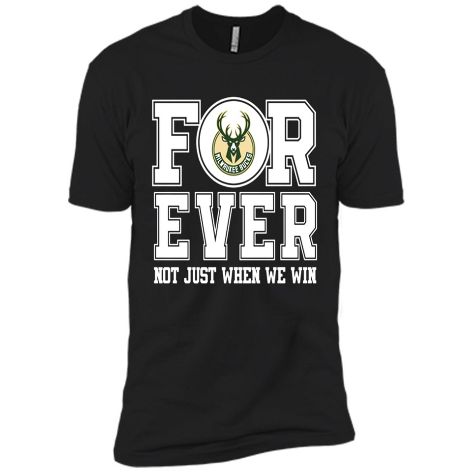 Milwaukee Bucks Forever For ever not just when we win - Premium Short Sleeve T-Shirt