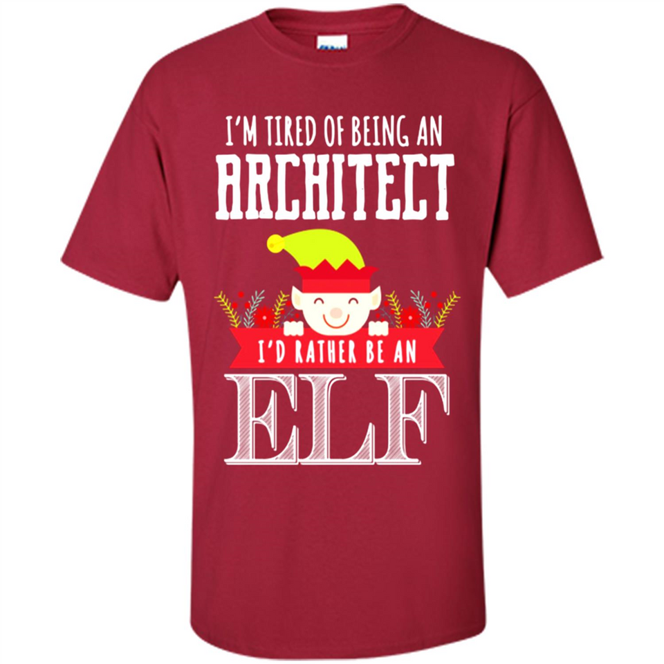 Tired Architect I'd Rather Be An Elf Christmas - Shirt