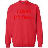 I Think It's Fine - Sweatshirt