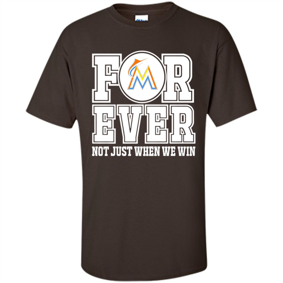 Miami Marlins Forever For ever not just when we win - Shirt