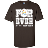 Miami Marlins Forever For ever not just when we win - Shirt