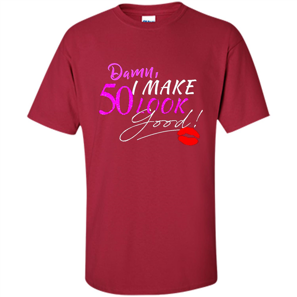 I Make 50 Look Good 50 Years To Perfection - Shirt