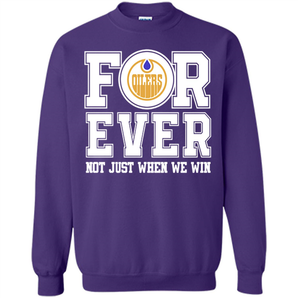 Edmonton Oilers Forever For ever not just when we win - Sweatshirt