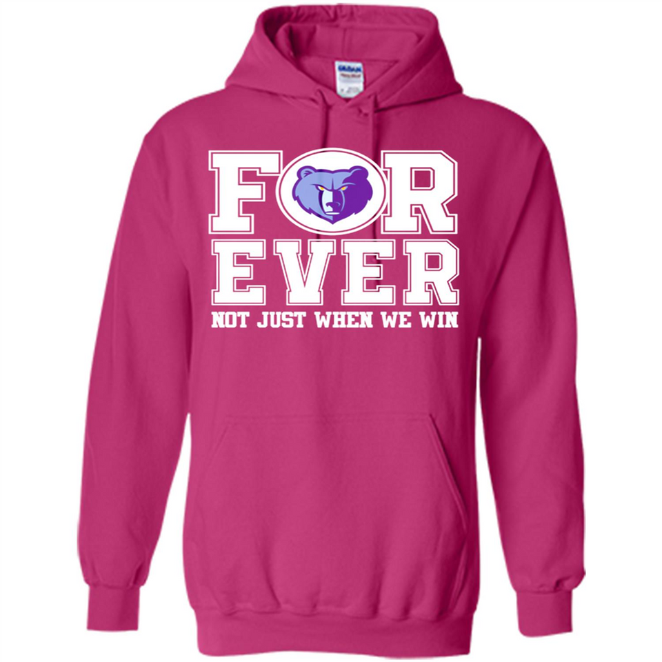 Memphis Grizzlies Forever For ever not just when we win - Hoodie