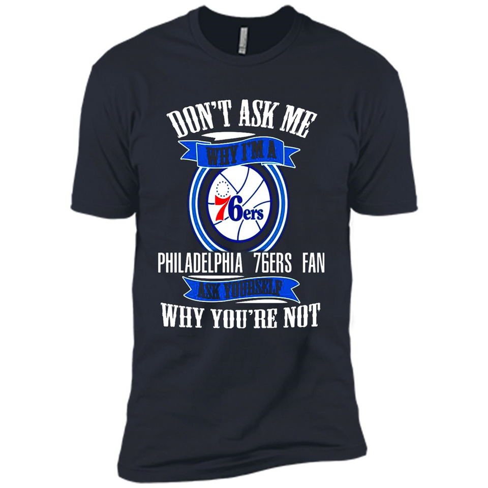 Don't Ask Me Why I'm A Philadelphia 76ers Fan Ask Yourself