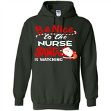 Be Nice To Nurse Santa Is Watching - Hoodie