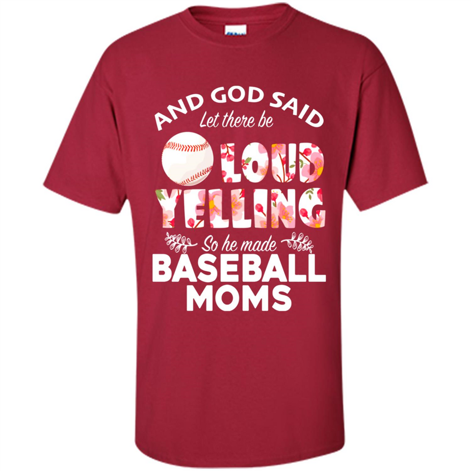 God Said let There Be Loud Yelling So He Made Baseball Moms - Shirt