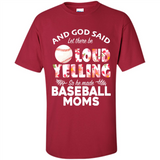 God Said let There Be Loud Yelling So He Made Baseball Moms - Shirt
