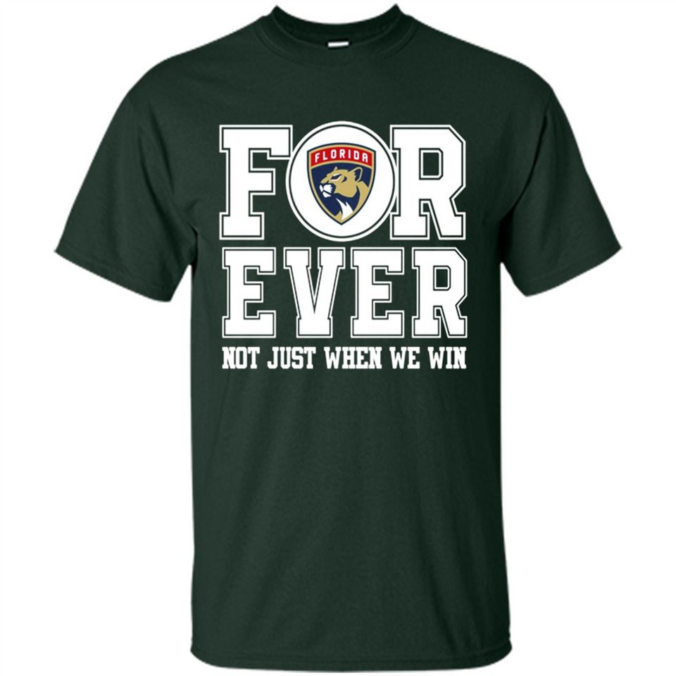 Florida Panthers Forever For ever not just when we win - Shirt