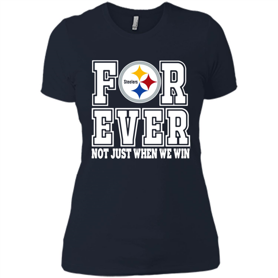 Pittsburgh Steelers Forever For ever not just when we win - Ladies' Boyfriend T-Shirt