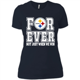 Pittsburgh Steelers Forever For ever not just when we win - Ladies' Boyfriend T-Shirt