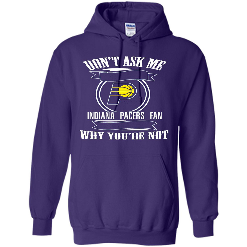 Don't Ask Me Why I'm A Indiana Pacers Fan Ask Yourself
