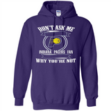 Don't Ask Me Why I'm A Indiana Pacers Fan Ask Yourself