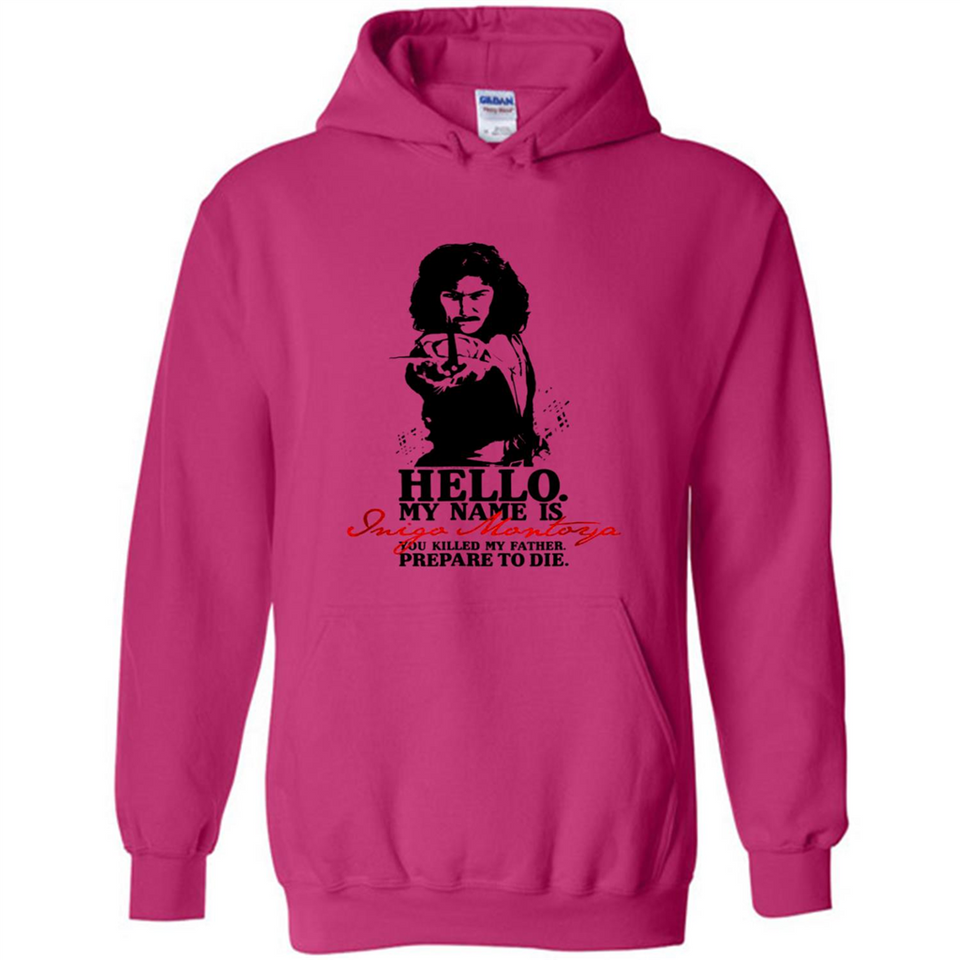 Hello My Name Is Inigo Montoya You Killed My Father Prepare To Die MERCHCUTE - Hoodie