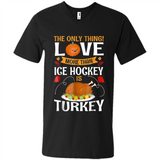 The Only Thing I Love More Than Ice Hockey Is Turkey - Men's V-Neck