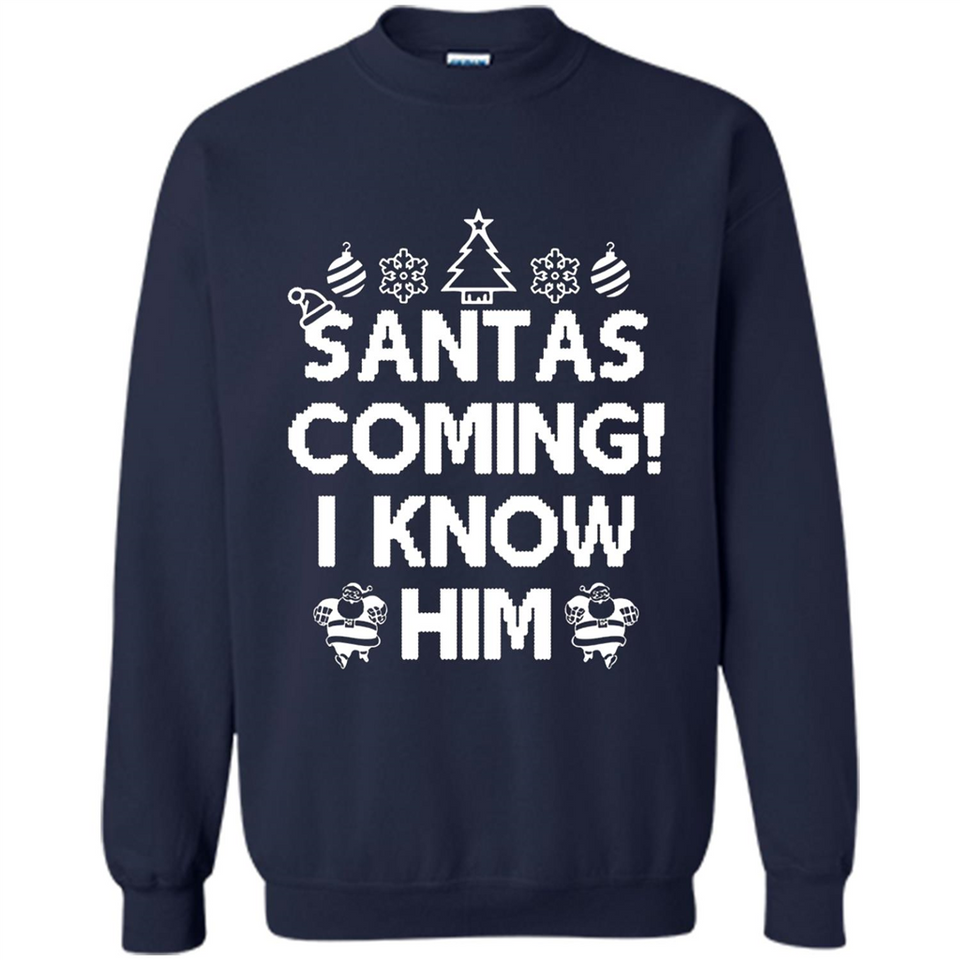Santa's Coming I Know Him Shirt Santa Ugly Christmas T-Shirt Funny Santa Christmas