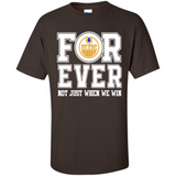 Edmonton Oilers Forever For ever not just when we win - Shirt
