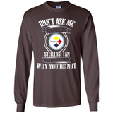 Don't Ask Me Why I'm A Pittsburgh Steelers Fan Ask Yourself
