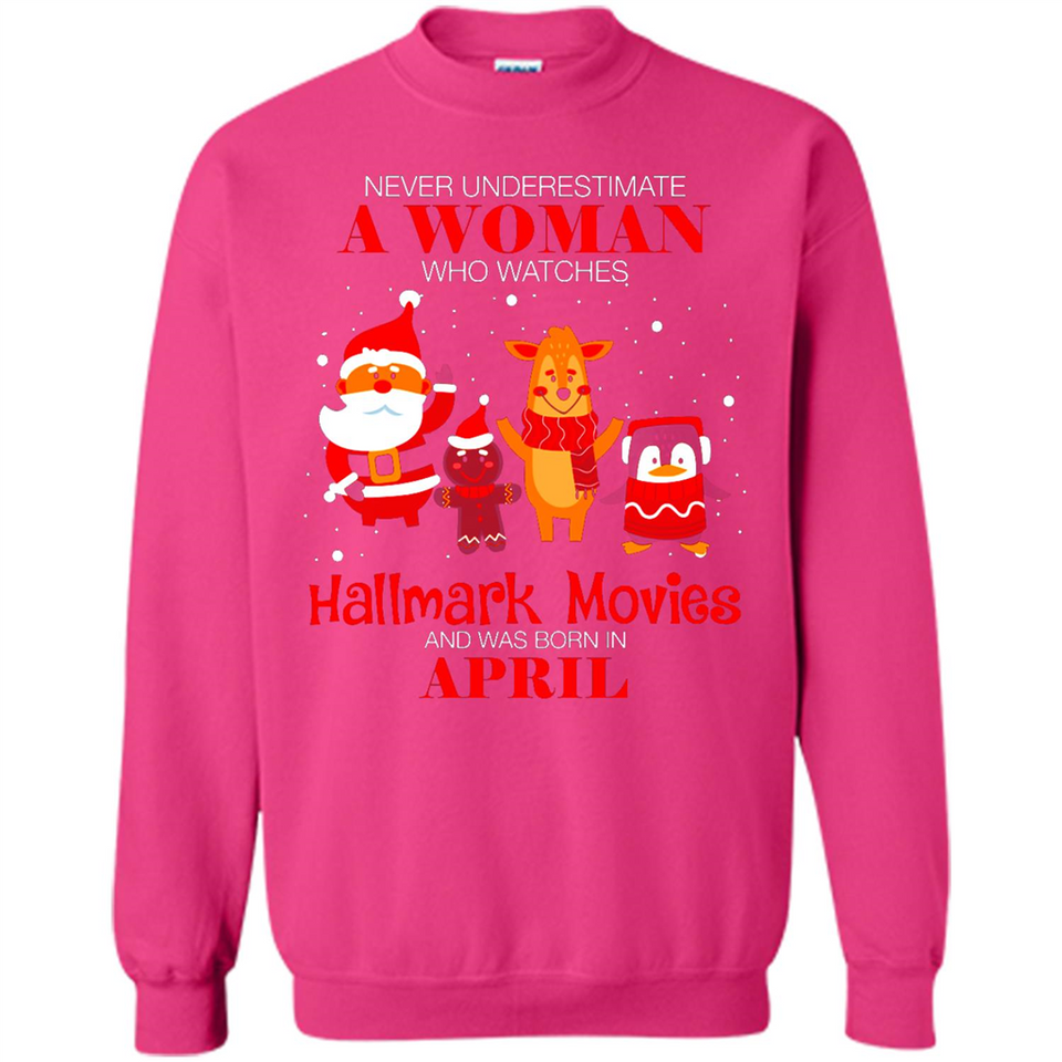 Never Underestimate An April Woman Watches Hallmark Movies Sweatshirt - Sweatshirt