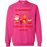 Never Underestimate An April Woman Watches Hallmark Movies Sweatshirt - Sweatshirt