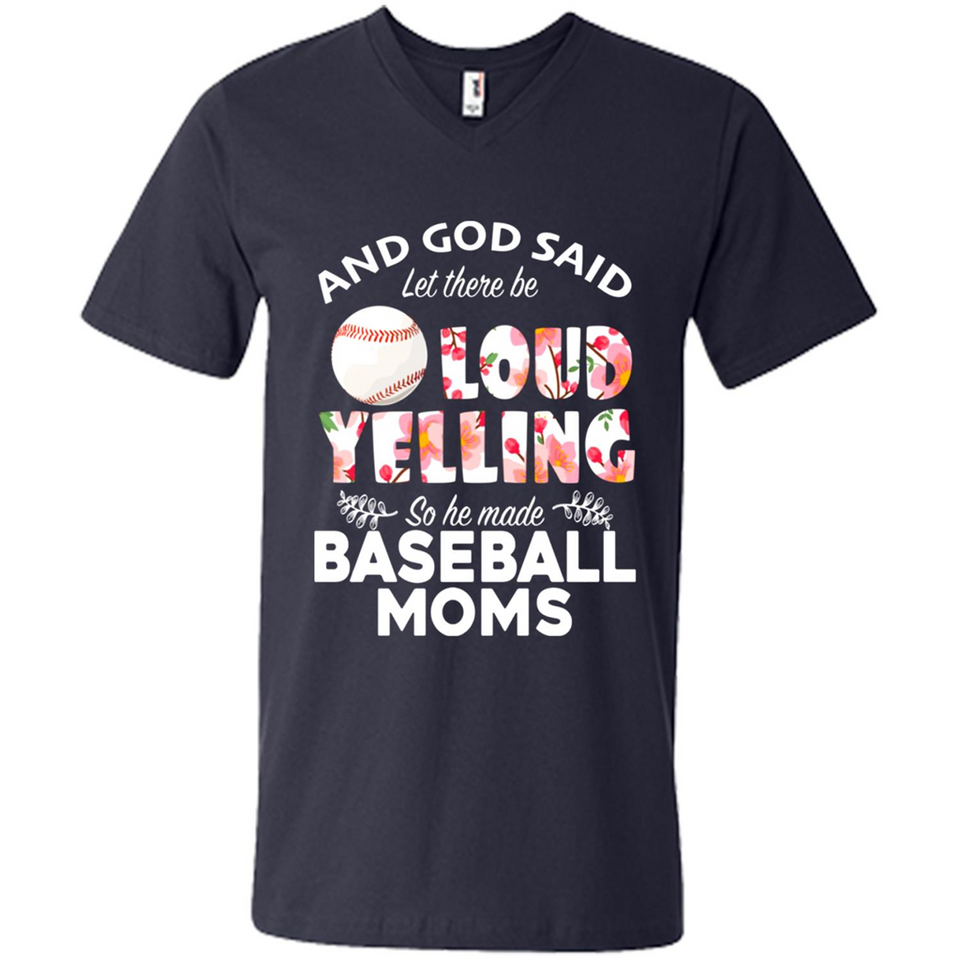 God Said let There Be Loud Yelling So He Made Baseball Moms - Men's V-Neck