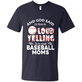 God Said let There Be Loud Yelling So He Made Baseball Moms - Men's V-Neck