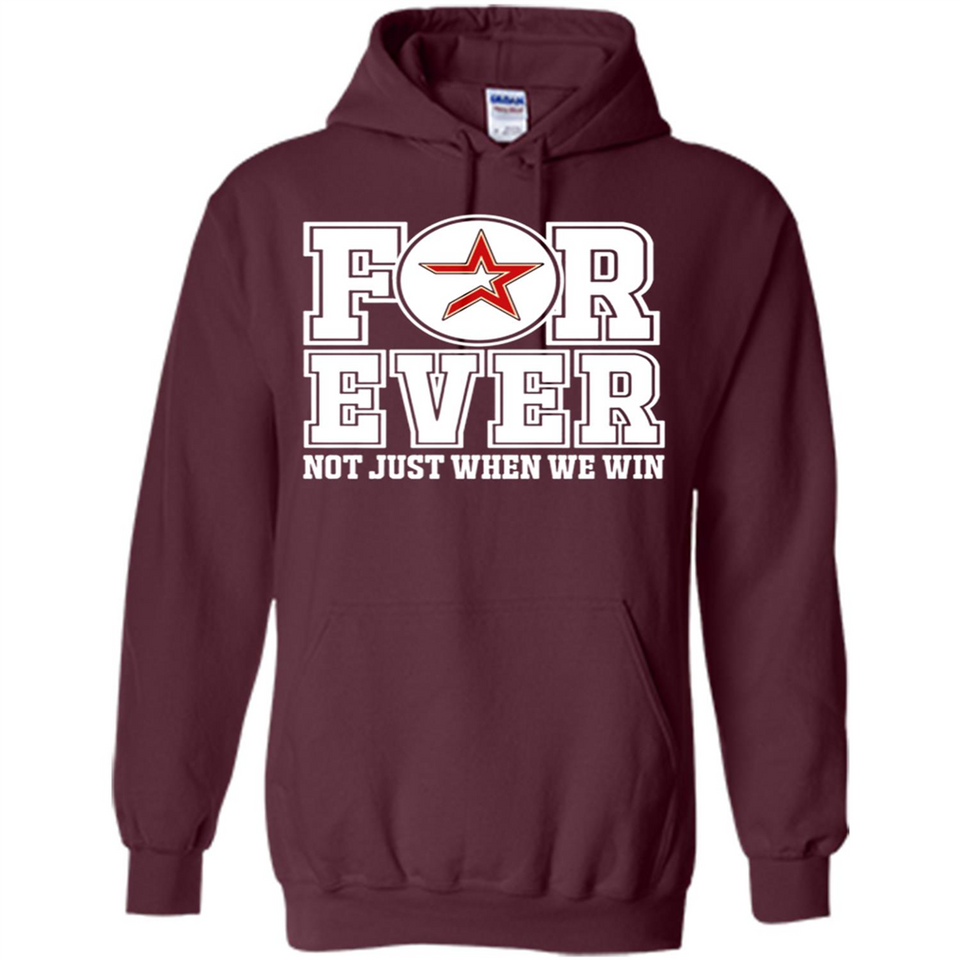 Houston Astros Forever For ever not just when we win - Hoodie