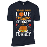 The Only Thing I Love More Than Ice Hockey Is Turkey - Premium Short Sleeve T-Shirt
