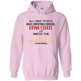 All I Want To Do Is Bake Christmas Cookies Drink Coffee And Watch The Hallmark Channel - Hoodie