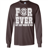 Oakland Raiders Forever For ever not just when we win - Long Sleeve T-Shirt