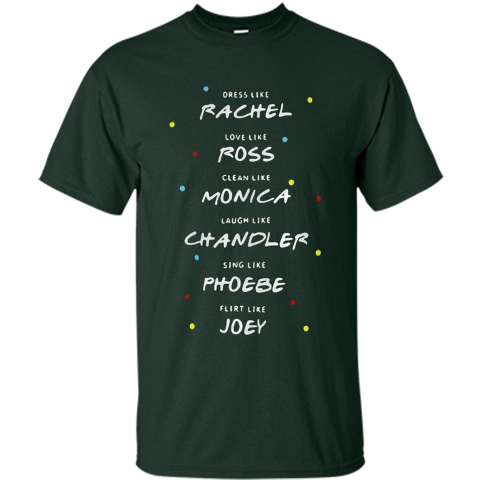 Dress Like Rachel Love Like Ross Clean Like Monica Friends