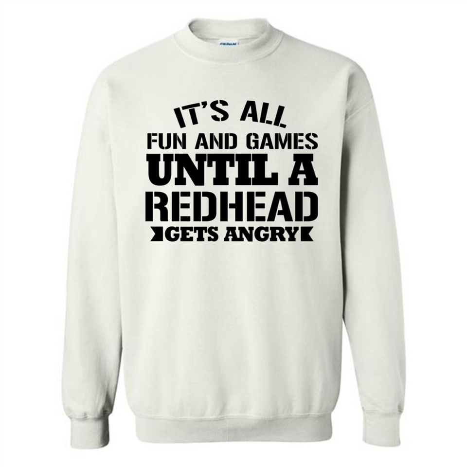 It's all fun and games until a redhead gets angry - Sweatshirt
