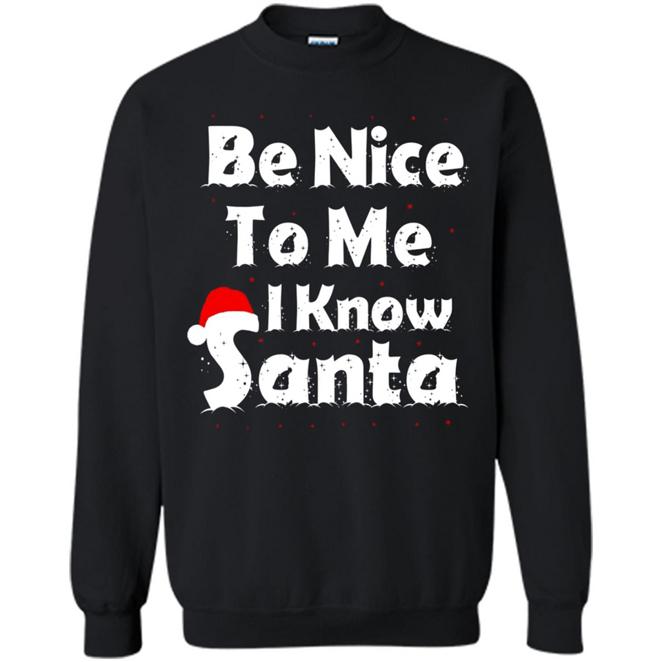 Be Nice To Me, I Know Santa Christmas - Sweatshirt