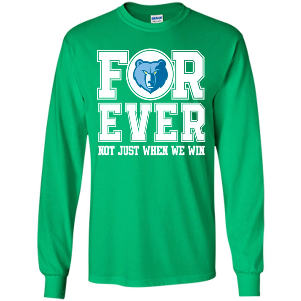 Memphis Grizzlies Forever For ever not just when we win - Long Sleeve T-Shirt