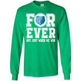 Memphis Grizzlies Forever For ever not just when we win - Long Sleeve T-Shirt