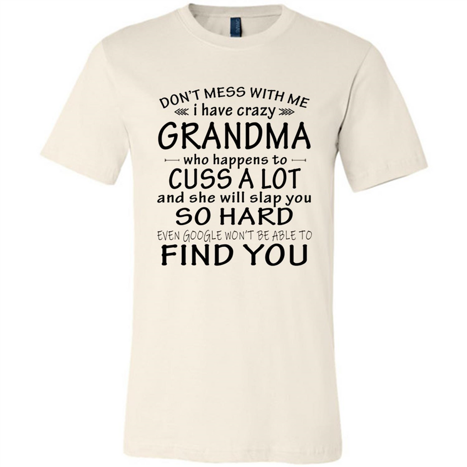 Don't Mess With Me My Grandma Is Crazy And She Will Slap You - Canvas Unisex T-Shirt
