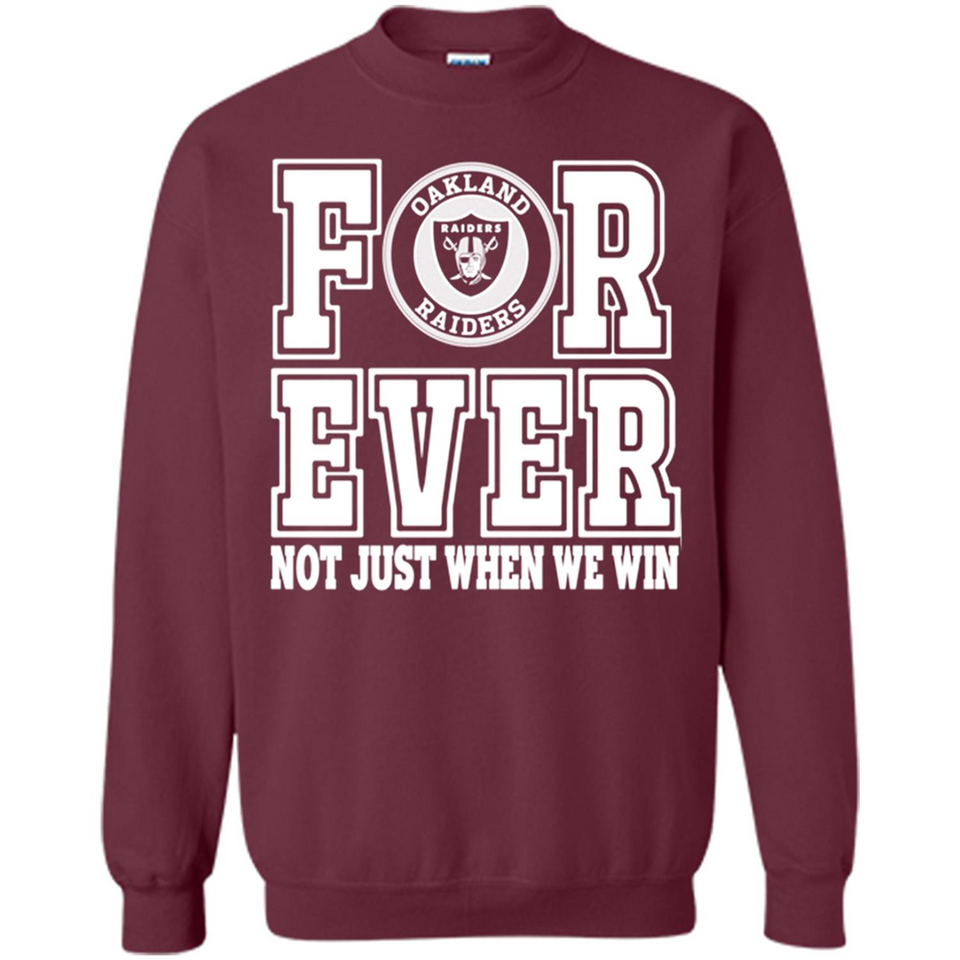 Oakland Raiders Forever For ever not just when we win - Sweatshirt