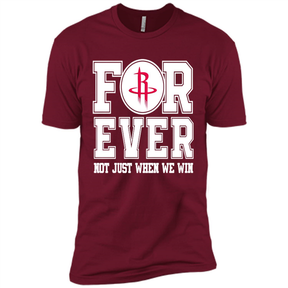Houston Rockets Forever For ever not just when we win - Premium Short Sleeve T-Shirt
