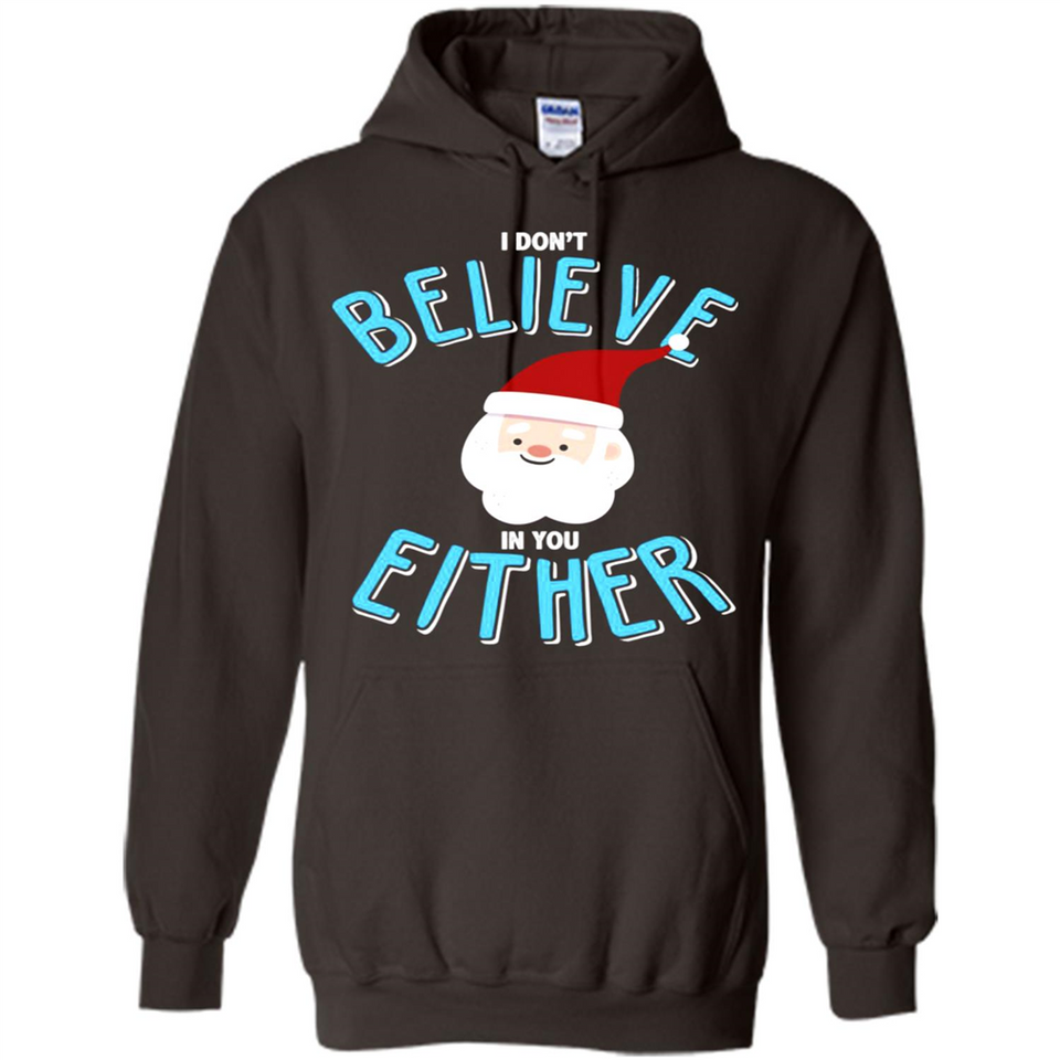 Santa Doesn't Believe In You Either Christmas Ls Shirt Gift - Hoodie