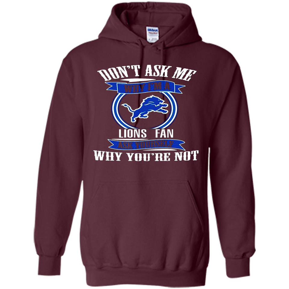 Don't Ask Me Why I'm A Detroit Lions Fan Ask Yourself