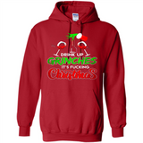 Drink Up Grinches It_s Fucking Christmas Funny Sweatshirt - Hoodie