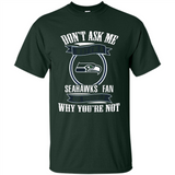 Don't Ask Me Why I'm A Seattle Seahawks Fan Ask Yourself