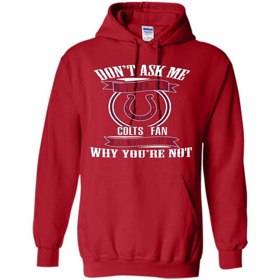 Don't Ask Me Why I'm A Indianapolis Colts Fan Ask Yourself